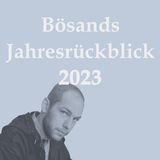 Bonus #03: Bösands Jahresrückblick 2023