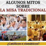 Algunos mitos sobre la Misa Tradicional. ¿Es para católicos o para cismáticos?