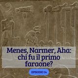 Menes, Narmer, Aha: chi fu il primo faraone? ep. 14