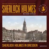 [German] - Sherlock Holmes in Dresden (Ungekürzt) by Sir Arthur Conan Doyle, Wolfgang Schüler