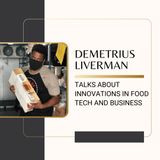 Demetrius Liverman Talks About Innovations in Food Tech and Business