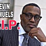 WHAT IS KEVIN SAMUELS LEGACY? WAS HE A LEADER OR MISLEADER OF MEN? DID HE UPLIFT OR TEAR DOWN WOMEN?