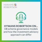 Investment - DB scheme governance models and how the investment advisory approach can differ - Episode 84