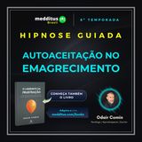 353 | Hipnose para Autoaceitação Durante o Processo de Emagrecimento | Odair Comin