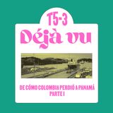 De cómo Colombia Perdió a Panamá, parte 1 - Déjà Vu