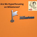 395: Hyperfocusing on Milestones with Cynthia and Alison