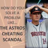 How do you solve a problem like.... The Astros Cheating Scandal
