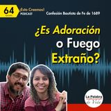 Ep. 64 ¿Es Adoración Bíblica o un Fuego Extraño?