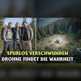 Drei Freunde in Bayern vermisst… Was die Drohne nach 2 Jahren fand