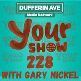 Your Show with Gary Nickel - Ep 228 - Dufferin Ave Media Network
