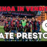 GENOA IN VENDITA La cessione del club: chi si fa avanti? Italiani o stranieri? Imprenditori o fondi?