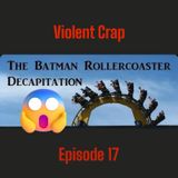VC Ep.17- The Batman Rollercoaster Decapitation