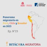 Panorama migratorio en Perú, Chile y Ecuador en 2023 Ep.23