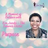 MOMENT OF BALANCE WITH KIM JACOBS - PURPOSE