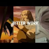 Bitter Work - Weaving The Threads of Story (Avatar: The Last Airbender)