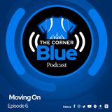 The CornerBlue Episode 6- Moving On