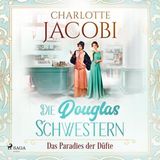[German] - Die Douglas-Schwestern – Das Paradies der Düfte (Die Parfümerie 2) by Charlotte Jacobi