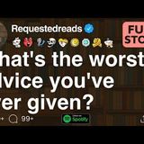 What_s the worst advice you_ve ever given_ [FULL STORY]