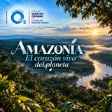 NUESTRO OXÍGENO Amazonía, el corazón vivo del planeta