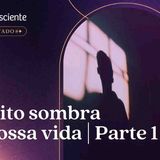 Entenda a sua sombra _ Episódio 90 revisitado _ Autoconsciente Podcast
