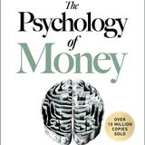 The Psychology of Money: Timeless lessons on wealth, greed, and happiness