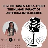 Destinie James Talks About the Human Impact of Artificial Intelligence