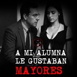 A MI ALUMNA LE GUSTABAN MAYORES | RELATOS DE BRUJERIA | RELATOS Y LEYENDAS DE TERROR