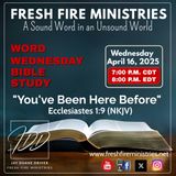Word Wednesday Bible Study "You've Been Here Before" Ecclesiastes 1:9 (NKJV)