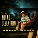 NUNCA DESENTIERRES LO QUE NO ES TUYO...