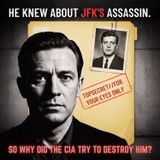 He Knew About JFK's Assassin, So Why Did the CIA Try to Destroy Him?