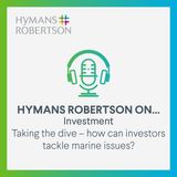 Investment - Taking the dive - how can investors tackle marine issues - Episode 117