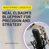 Mastering Logistics Neal Elbaum’s Blueprint for Precision and Strategy