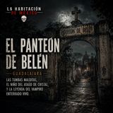 3 Historias de El Panteón de Belén de Guadalajara