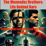 The Menendez Brothers- Life Behind Bars, Coping with Isolation, and the Path Forward