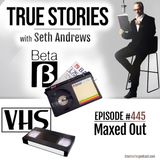 True Stories #445 - Maxed Out