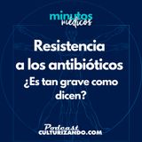 E18 • Resistencia a los antibióticos: ¿Es tan grave como dicen? • Medicina • Culturizando