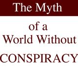 The Myth of a World Without Conspiracy [15 Mins]