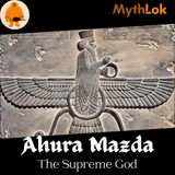 Ahura Mazda : The Supreme God