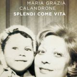 Maria Grazia Calandrone "Splendi come vita"