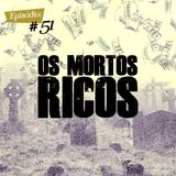 Troca o Disco #51: Os mortos ricos