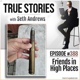 True Stories #388 - Friends in High Places