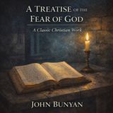 A Treatise of the Fear of God (Unabridged Classic Audiobook) Holy Fear, Conscience, and Reverence for God by John Bunyan