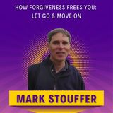How Forgiveness Frees You: Let Go & Move On