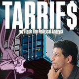 TARRIF$! w/ Flash The Political Analyst & Trebles Garcia