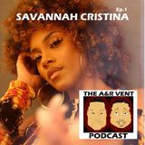 The A&R Vent Podcast Episode 1 Featuring Savannah Cristina
