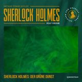[German] - Sherlock Holmes: Der grüne Dunst - Eine neue Sherlock Holmes Kriminalgeschichte (Ungekürzt) by Sir Arthur Conan Doyle, Rolf Krohn