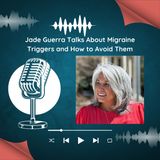 Jade Guerra Talks About Migraine Triggers and How to Avoid Them
