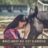 Wrażliwość nie jest słabością - fragment live 214