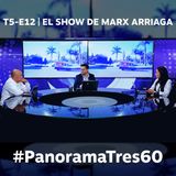PANORAMA 360 | T5-E12 | EL SHOW DE MARX ARRIAGA