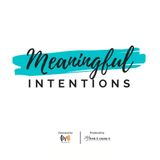 MEANINGFUL INTENTIONS! Embrace Newness, Embrace Change